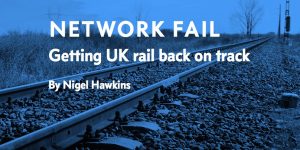Network Fail Getting UK Rail Back on Track by Nigel Hawkins